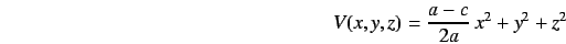 \begin{displaymath}
V(x,y,z) = \frac{a-c}{2a}\, x^2 + y^2 + z^2
\end{displaymath}