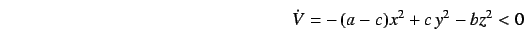\begin{displaymath}
\dot V = -\, (a-c) x^2 + c\, y^2 - b z^2 < 0
\end{displaymath}